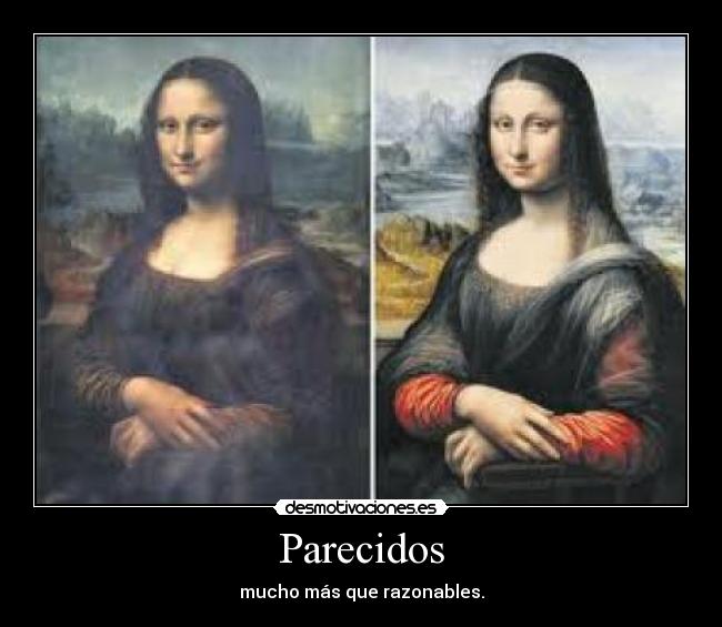 Parecidos - mucho más que razonables.