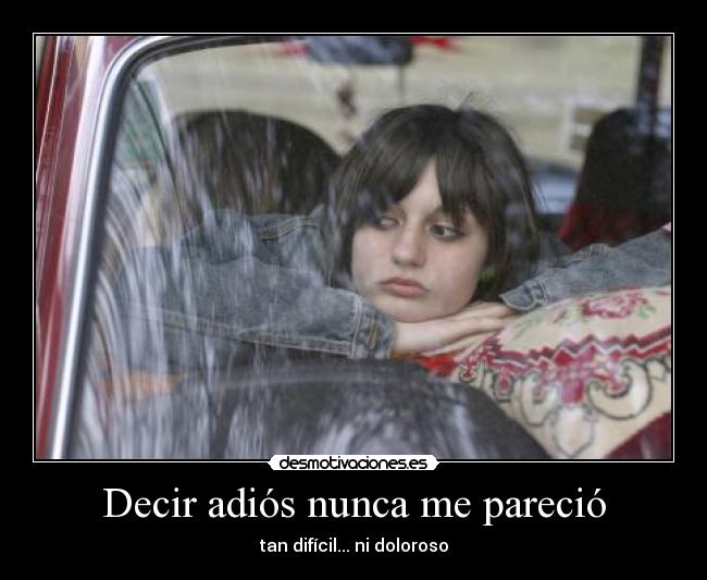 Decir adiós nunca me pareció - tan difícil... ni doloroso