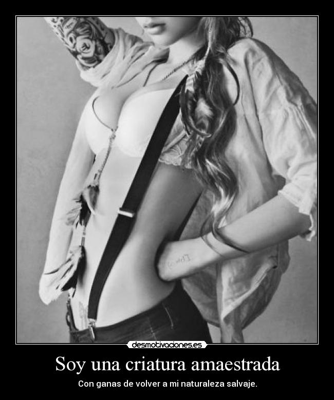 Soy una criatura amaestrada -