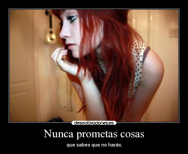 Nunca prometas cosas - 