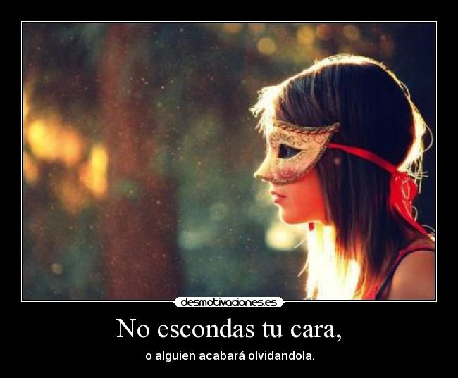 No escondas tu cara, -