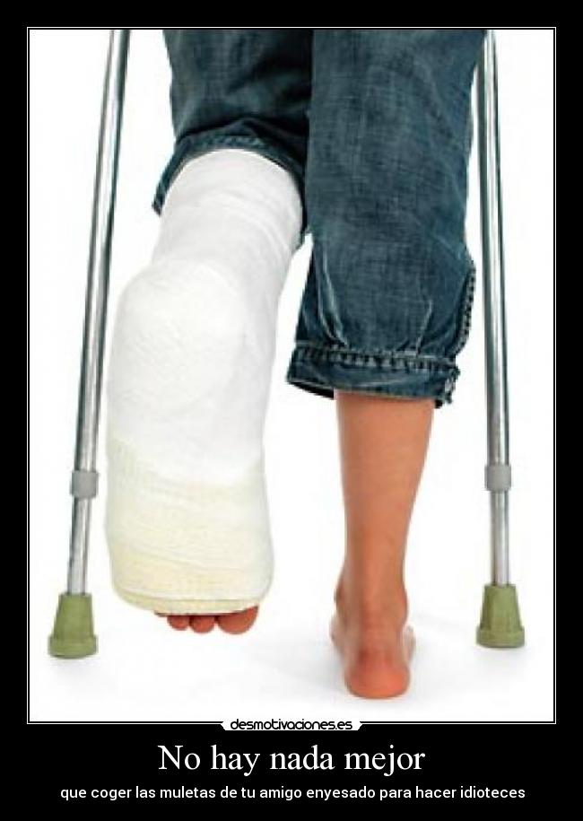 No hay nada mejor - que coger las muletas de tu amigo enyesado para hacer idioteces