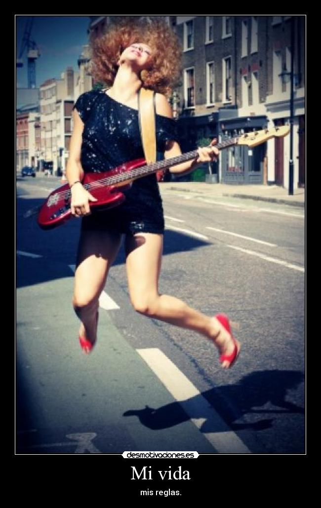 Mi vida - mis reglas.