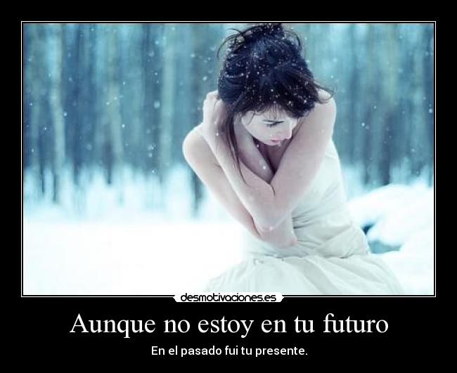 Aunque no estoy en tu futuro - 