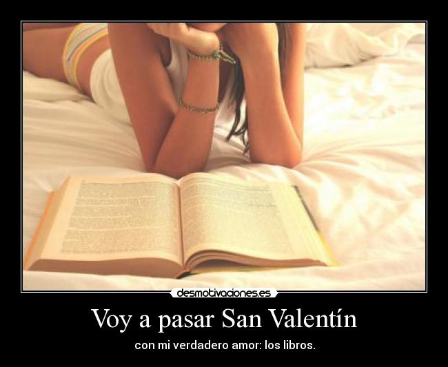 Voy a pasar San Valentín - con mi verdadero amor: los libros.