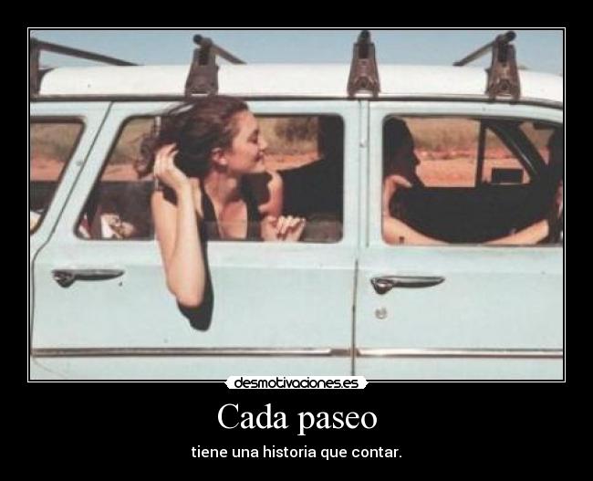 Cada paseo - tiene una historia que contar.