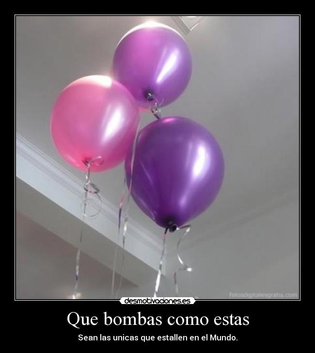 Que bombas como estas - Sean las unicas que estallen en el Mundo.