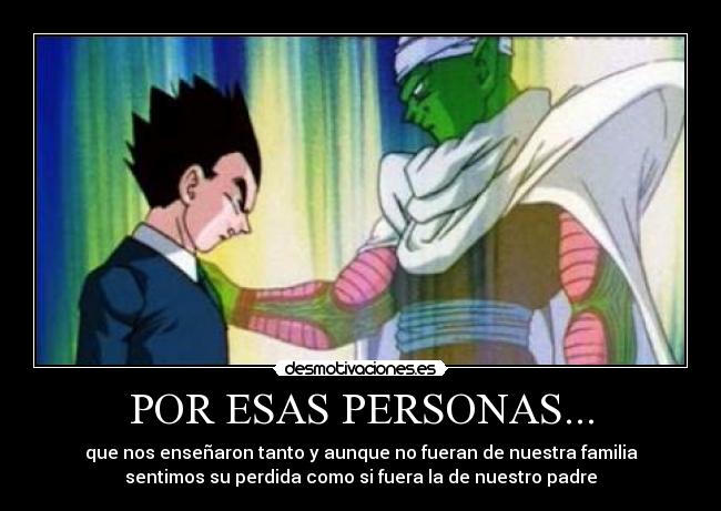 POR ESAS PERSONAS... - que nos enseñaron tanto y aunque no fueran de nuestra familia
sentimos su perdida como si fuera la de nuestro padre