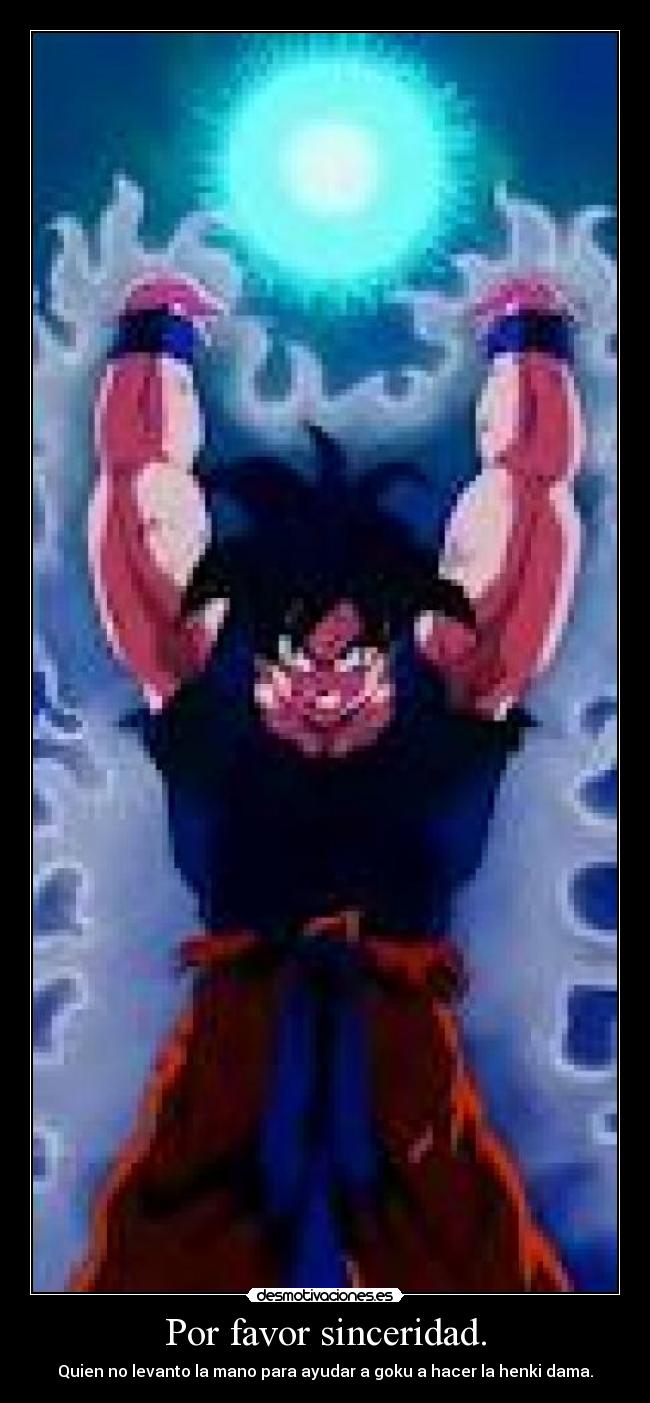 Por favor sinceridad. - Quien no levanto la mano para ayudar a goku a hacer la henki dama.