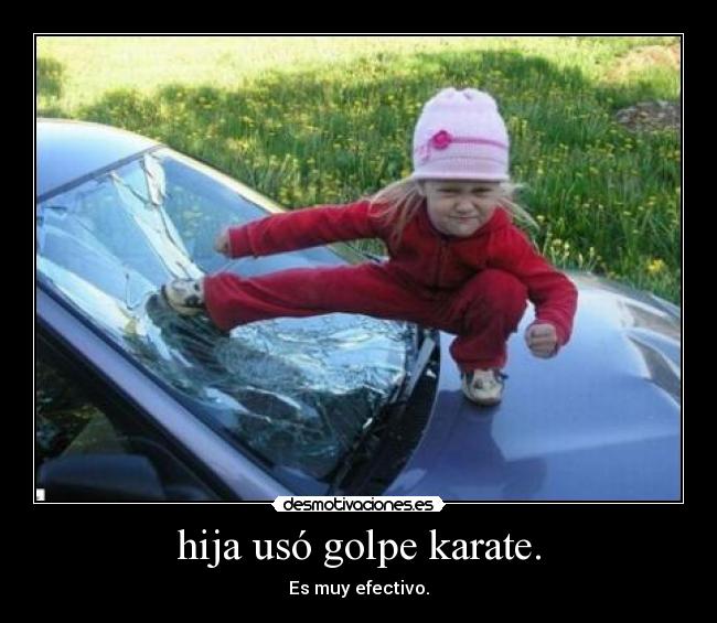 hija usó golpe karate. - Es muy efectivo.