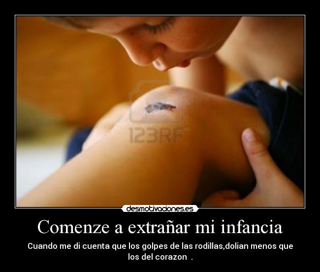 Comenze a extrañar mi infancia -