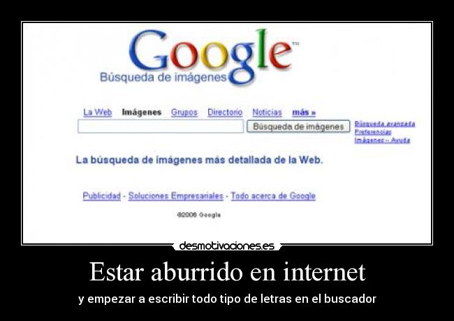 Estar aburrido en internet - y empezar a escribir todo tipo de letras en el buscador