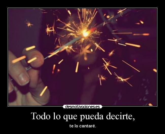 Todo lo que pueda decirte, -