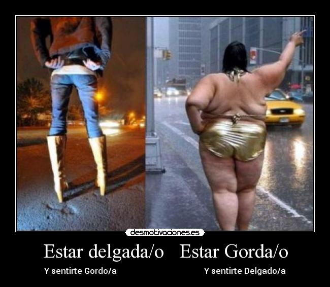 Estar delgada/o Estar Gorda/o - Y sentirte Gordo/a Y sentirte Delgado/a