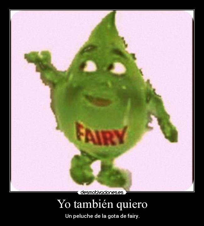 Yo también quiero - Un peluche de la gota de fairy.