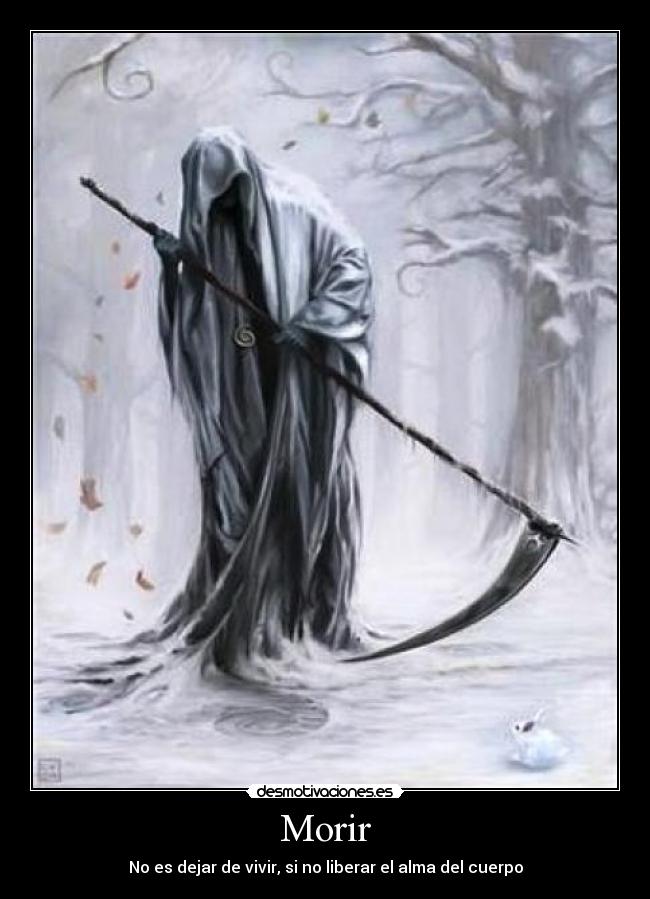Morir - No es dejar de vivir, si no liberar el alma del cuerpo