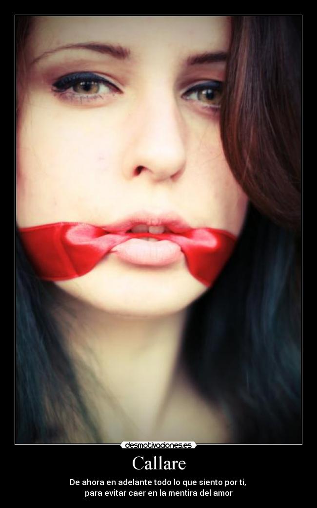 Callare - De ahora en adelante todo lo que siento por ti,
para evitar caer en la mentira del amor