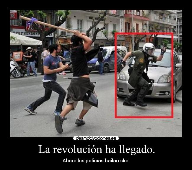 La revolución ha llegado. - Ahora los policías bailan ska.