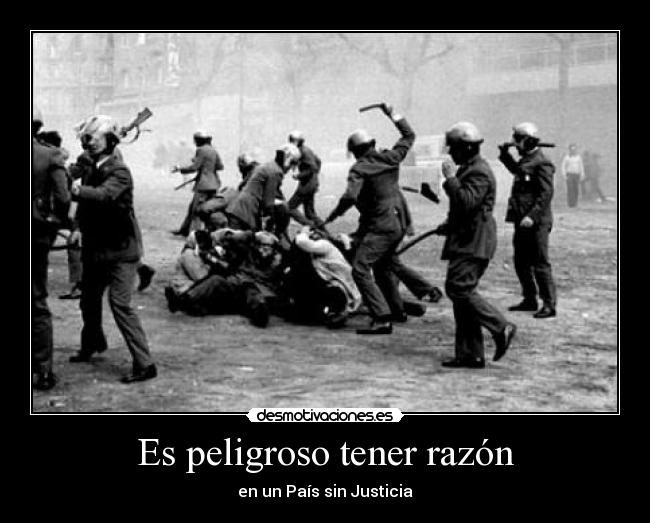 Es peligroso tener razón - en un País sin Justicia