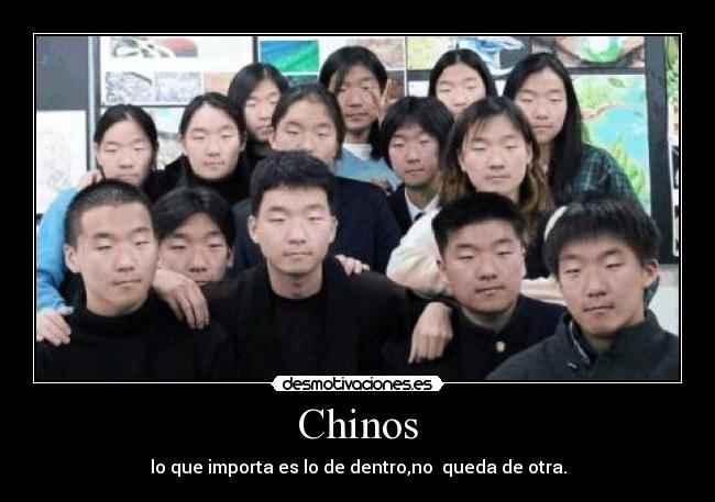 Chinos - lo que importa es lo de dentro,no  queda de otra.