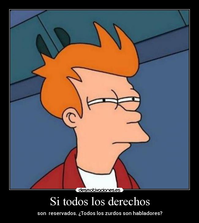 Si todos los derechos - son reservados. ¿Todos los zurdos son habladores?