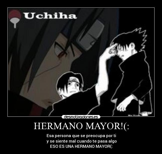 HERMANO MAYOR!(: - Esa persona que se preocupa por ti
y se siente mal cuando te pasa algo
ESO ES UNA HERMANO MAYOR(: