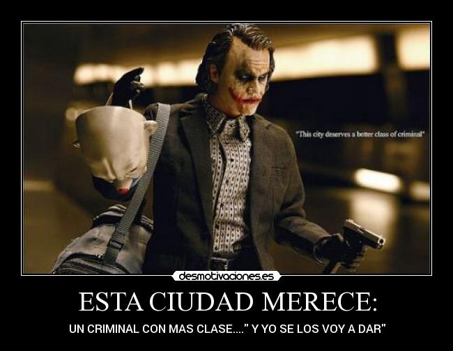 ESTA CIUDAD MERECE: - UN CRIMINAL CON MAS CLASE.... Y YO SE LOS VOY A DAR
