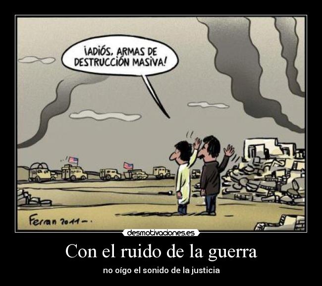 Con el ruido de la guerra - no oígo el sonido de la justicia