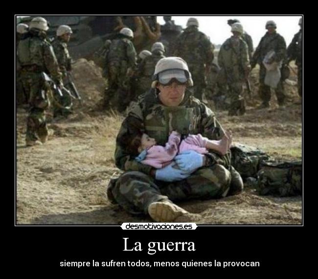 La guerra - siempre la sufren todos, menos quienes la provocan