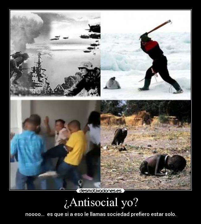 ¿Antisocial yo? -