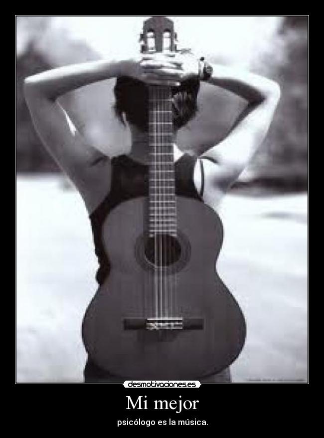 Mi mejor - psicólogo es la música.