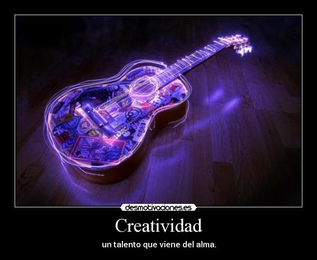 Creatividad - un talento que viene del alma.