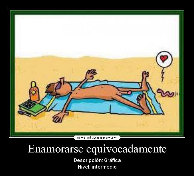 Enamorarse equivocadamente - Descripción: Gráfica
Nivel: intermedio