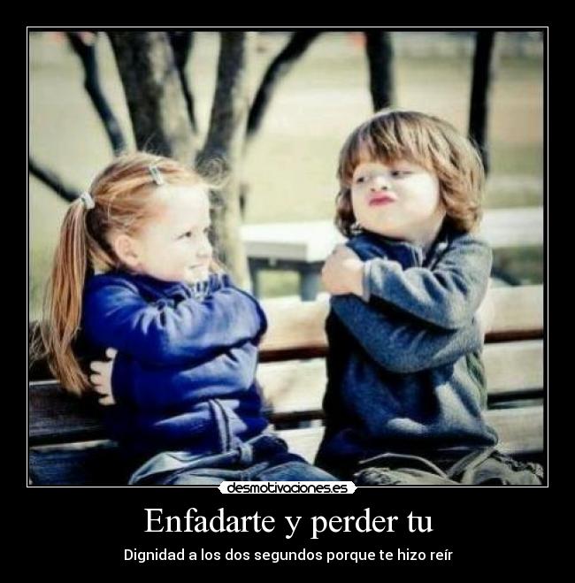 Enfadarte y perder tu -