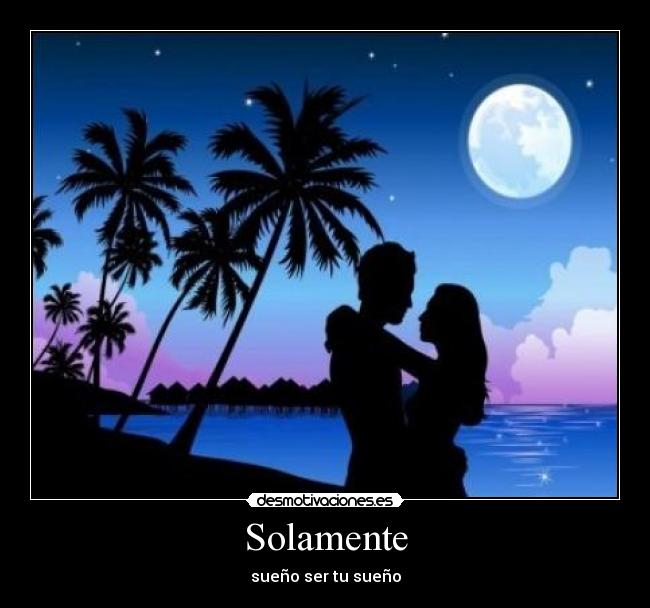 Solamente - sueño ser tu sueño