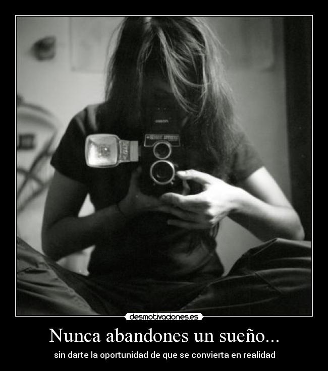 Nunca abandones un sueño... -