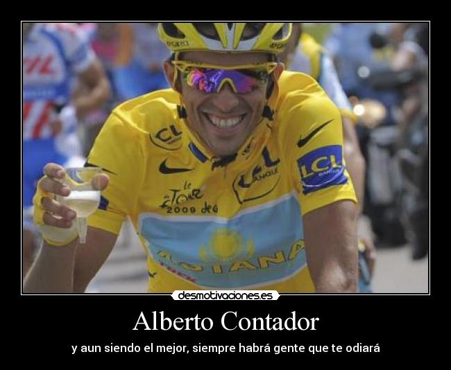 Alberto Contador - y aun siendo el mejor, siempre habrá gente que te odiará