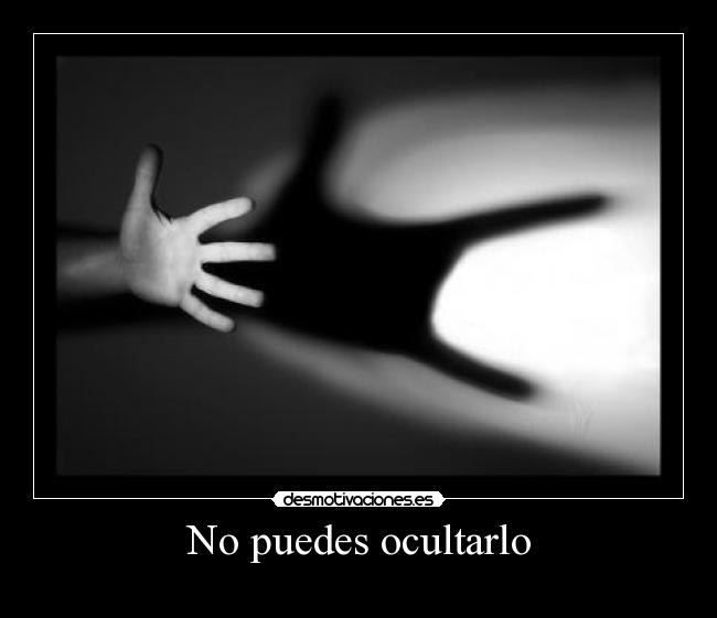 No puedes ocultarlo -