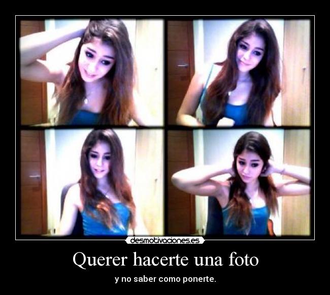 Querer hacerte una foto - y no saber como ponerte.