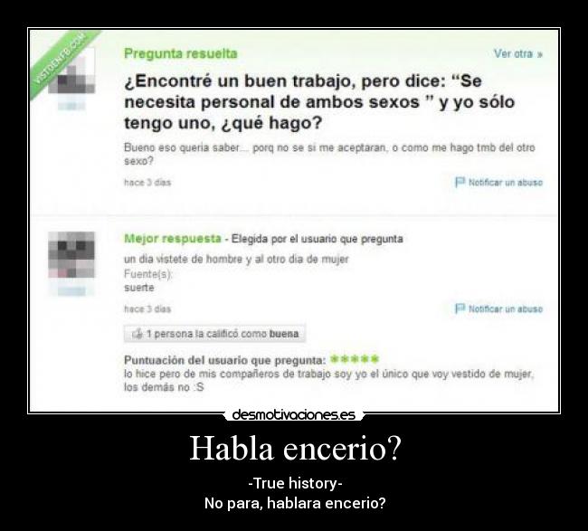 Habla encerio? - -True history-
No para, hablara encerio?