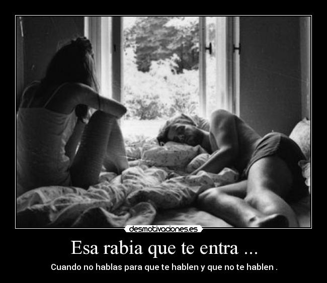 Esa rabia que te entra ... - 