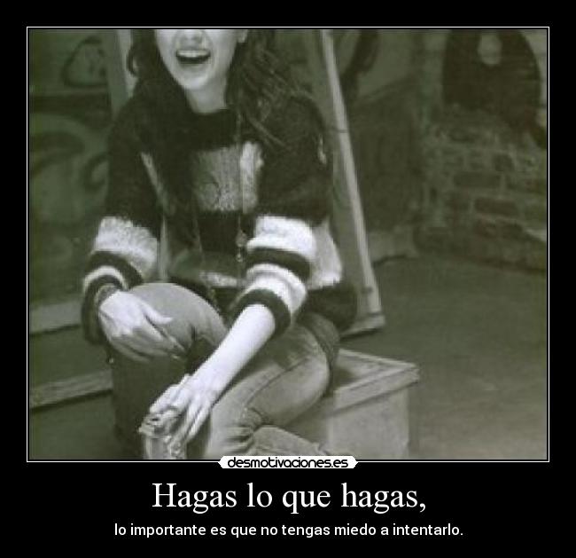Hagas lo que hagas, - 