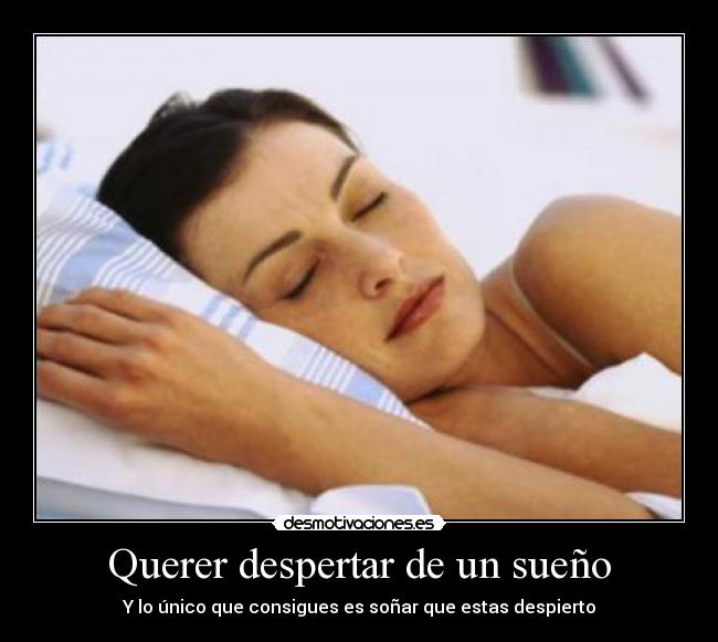 Querer despertar de un sueño -