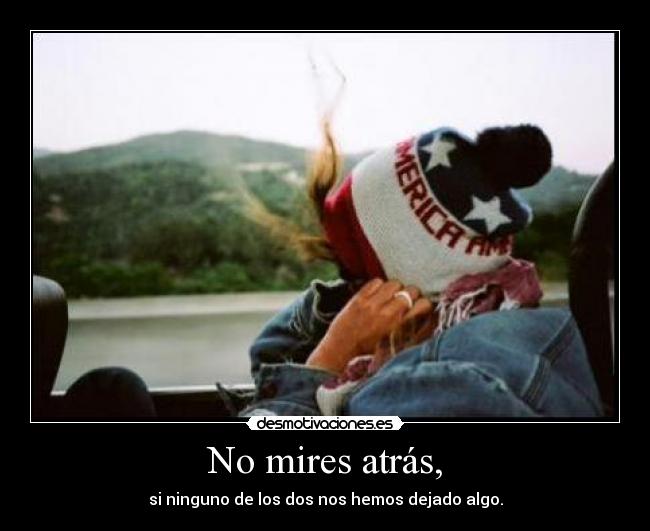 No mires atrás, -