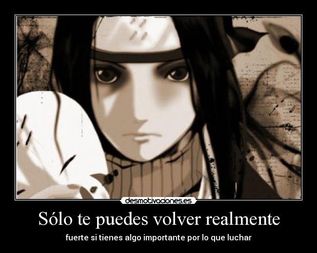 Sólo te puedes volver realmente - fuerte si tienes algo importante por lo que luchar