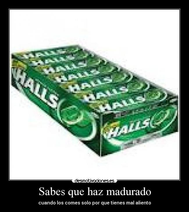 Sabes que haz madurado -