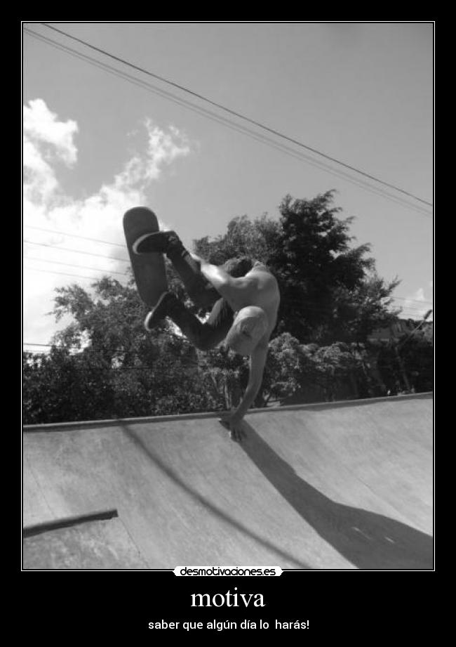 motiva - saber que algún día lo  harás!