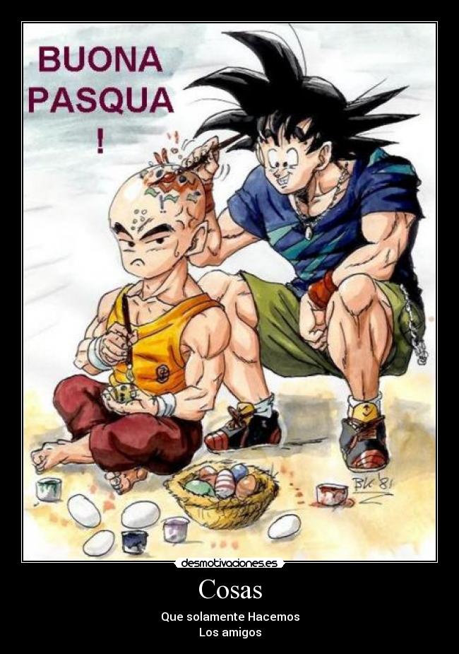 Cosas - Que solamente Hacemos
Los amigos