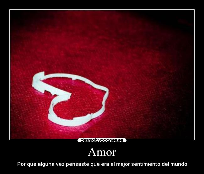 Amor - Por que alguna vez pensaste que era el mejor sentimiento del mundo