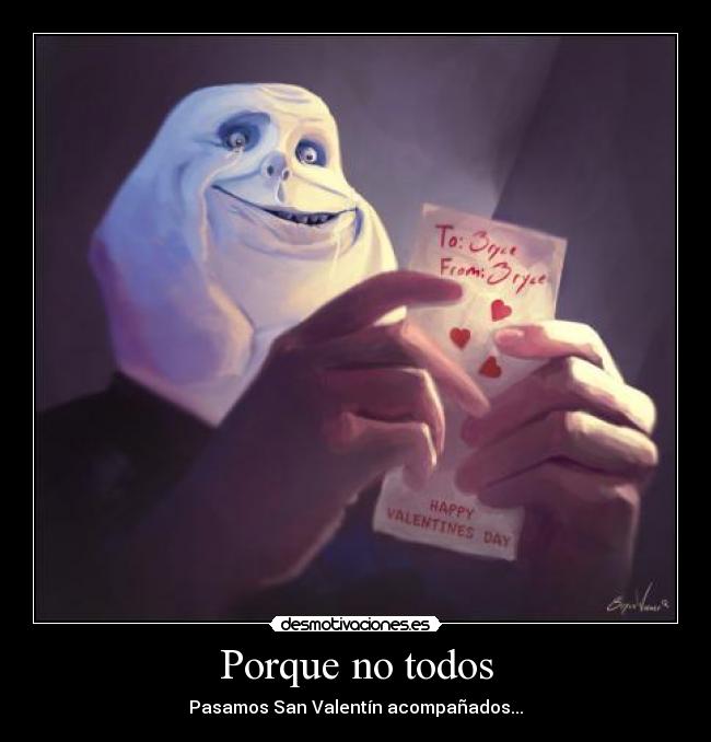 Porque no todos - Pasamos San Valentín acompañados...